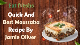 Quick And Best Moussaka Recipe By Jamie Oliver [upl. by Rew]