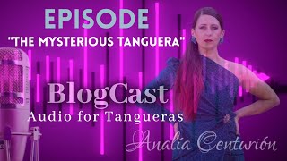 🎙BlogCast for Tanguera Audio quotThe Mysterious Tangueraquot [upl. by Jankell]