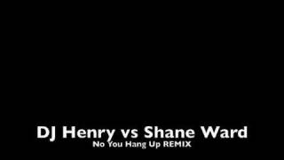 DJ Henry vs Shane Ward  No You Hang Up remix [upl. by Kcirdderf]