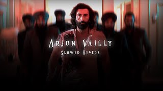 Arjan Vailly  Slowed  Reverb   Bhupinder Babbal  ANIMAL [upl. by Yrevi797]