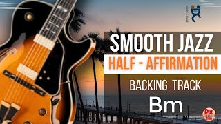 Backing track Smooth jazz  Half Affirmation in B minor 108 bpm [upl. by Nancee]