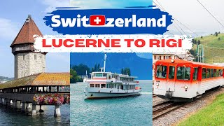 Classic Swiss Day Trip  Luzern  Weggis  Rigi Kulm  Vitznau  Luzern  Switzerland [upl. by Cece917]