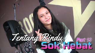 TENTANG RINDU  SOK HEBAT PART 19 [upl. by Araas22]