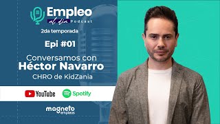 Podcast 2da Temp  Epi 01  Conversamos con Héctor Navarro  CHRO de KidZania [upl. by Denoting]