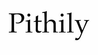 How to Pronounce Pithily [upl. by Anitnatsnok]