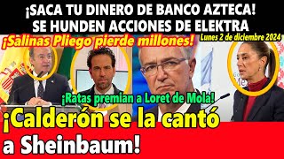 ¡Se hunden acciones de Elektra Sigue Banco Azteca ¡Calderón se la cantó a Sheinbaum [upl. by Motteo]