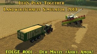 Lets Play Together  LS 13 Matze 001  Der Matze fährt Amok [upl. by Ahsiri229]