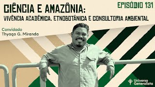 Ciência e Amazônia Vida Acadêmica Etnobotânica e Consultoria Ambiental Thyago Miranda  UG131 [upl. by Dahsar]