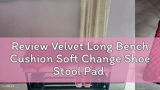 Review Velvet Long Bench Cushion Soft Change Shoe Stool Pad Thickened Wood Sofa Mat New [upl. by Kcinimod]