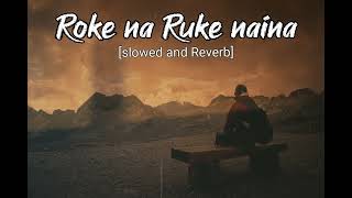 Roke na Ruke nainaArijit Singh slowed and Reverb lofi song Lyrics 🥰❤️ RK LOFI [upl. by Wiburg]