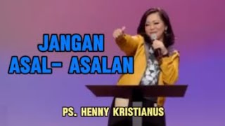 Jangan Asal Asalan Khotbah Ps Henny Kristianus [upl. by Luz]