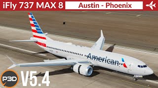 P3D v54 iFly 737 Max 8 American Airlines  Austin to Phoenix  Full flight [upl. by Eirollam]