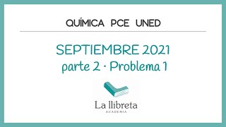 Química PCE UNED Septiembre 2021 Segunda parte Problema 1 [upl. by Vitia202]