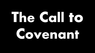 The Call to Covenant [upl. by Gerrard483]