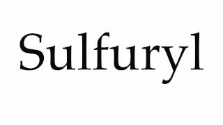 How to Pronounce Sulfuryl [upl. by Airrehs873]