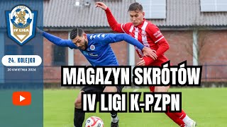 WIDEO Magazyn skrótów IV ligi KPZPN  24 kolejka 202324 kpzpn laczynaspilka 4liga [upl. by Torrie]