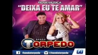 BANDA TORPEDO  DEIXA EU TE AMAR  MÚSICA NOVA [upl. by Rustie992]