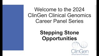 ClinGen Clinical Genomics Career Panel 2024  Stepping Stone Opportunities [upl. by Sidoma]