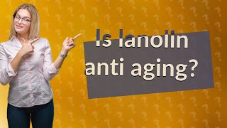 Is lanolin anti aging [upl. by Ahseniuq]