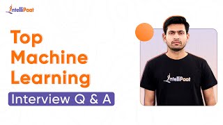 Machine Learning Interview Questions  Machine Learning Interview Preparation  Intellipaat [upl. by Laughlin]