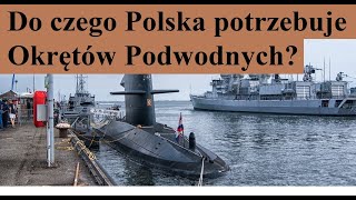 Do Czego Polska potrzebuje Okrętów Podwodnych [upl. by Mcloughlin]