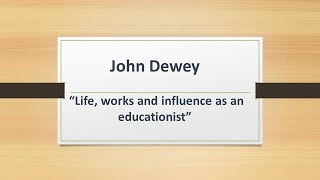 John Dewey Life Works and Influence as Educationist [upl. by Mayrim]