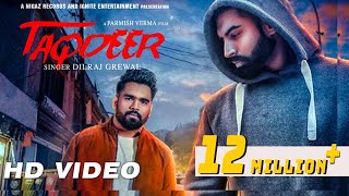 Latest Punjabi Songs 2017  TAQDEER  Dilraaj Grewal  Parmish Verma  Nigaz Records [upl. by Hafeenah411]