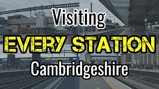 All 21 Cambridgeshire Railway Stations visiting EVERY station [upl. by Dix]