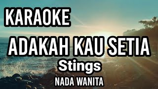 ADAKAH KAU SETIA  Stings  Karaoke nada wanita  Lirik [upl. by Cirillo]