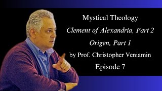 Episode 7 Clement of Alexandria Part 2 Origen Part 1 quotMystical Theologyquot with Dr C Veniamin [upl. by Thay79]