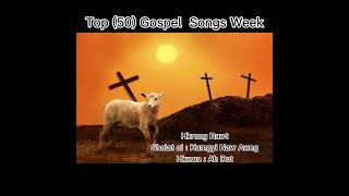 Top 50 Gospel songs week  Hkrung Rawt [upl. by Ynnaj]