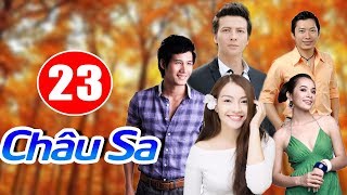 CHÂU SA  TẬP 23  PHIM TÌNH CẢM VIỆT NAM 2018 [upl. by Emee388]