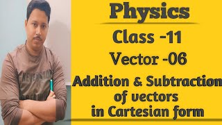 Physics l Class11 l Vector 06 l Addition amp Subtraction of Vectors in Cartesian Form [upl. by Ragouzis497]