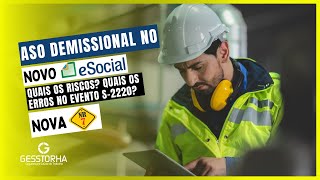 ASO DEMISSIONAL no novo ESOCIAL Quais os riscos Quais os ERROS no eventos S2220  Nova NR7 [upl. by Ferne]