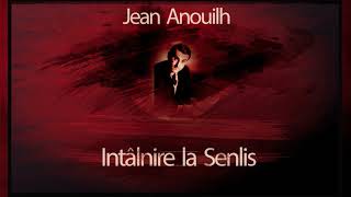 Intalnire la Senlis 1957  Jean Anouilh teatruaudio teatruradiofonic teatruonline teatruvechi [upl. by Orodoet639]