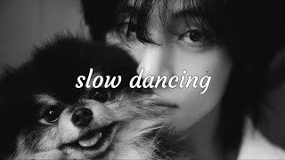 V  slow dancing slowed  reverb [upl. by Pierette]