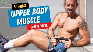 EPIC Kettlebell Upper Body Muscle Build 💪🔥 30 Minutes [upl. by Halpern]