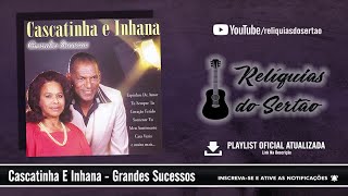 Cascatinha E Inhana  Grandes Sucessos CD Completo [upl. by Nnahgem308]