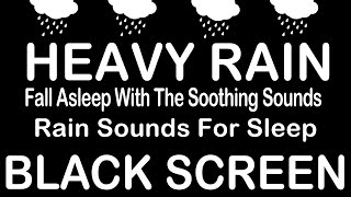 Fall Asleep With The Soothing Sounds Of Heavy Rain And Thunder  Study Relax Focus Black Screen [upl. by Brosy]