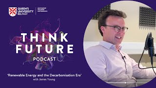 Renewable Energy and the Decarbonisation Era  Episode 4  Think Future Podcast [upl. by Tildi747]