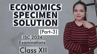 Solution of ECONOMICS SPECIMEN PAPER PART 3  ISC 2024 EXAMINATIONS for Class 12 [upl. by Aydidey356]