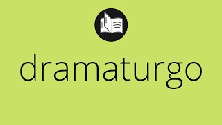 Que significa DRAMATURGO • dramaturgo SIGNIFICADO • dramaturgo DEFINICIÓN • Que es DRAMATURGO [upl. by Annaej]