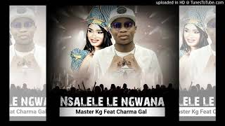 Master KG  Nsalele le Ngwana Ft Charmer Girl [upl. by Nogaem]