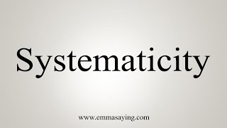 How To Say Systematicity [upl. by Aicia]