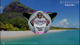 Willy WilliamVoodoo Song Remix X Bad Music X Dj Spanish DJNarvesh Tv [upl. by Blas]