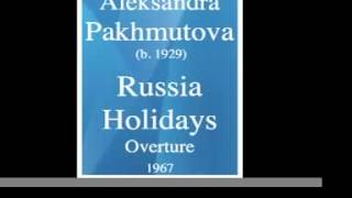 Aleksandra Pakhmutova b 1929  Russia Holidays Overture 1967 [upl. by Auqinet]