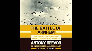 FULL AUDIOBOOK  Antony Beevor  The Battle of Arnhem 12 [upl. by Aneekal]