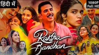 Raksha Bandhan Full Movie HD  Akshay Kumar  Bhumi Pednekar  Sadia Khateeb  Review amp Facts HD [upl. by Rossy]