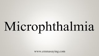 How To Say Microphthalmia [upl. by Terence]