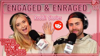 Engaged and Enraged  Two Hot Takes Podcast  Reddit Reactions [upl. by Zohar]